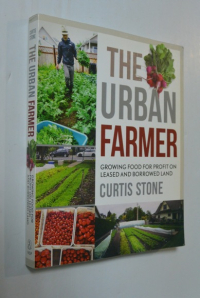 The Urban Farmer: Growing Food for Profit on Leased and Borrowed Land/  Городской фермер: выращивание продуктов питания для получения прибыли на арендованной и заемной земле.